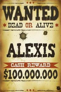 Alexis Wanted Dead Or Alive Cash Reward $100,000,000