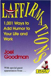 Laffirmations: 1001 Ways to Add Humor to Your Life and Work