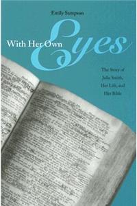 With Her Own Eyes: The Story of Julia Smith, Her Life, and Her Bible