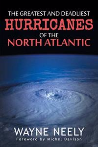 Greatest and Deadliest Hurricanes of the North Atlantic