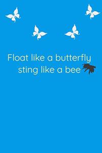 Float Like A Butterfly Sting Like A Bee Cool Nature Butterfly Journal, Notebook and daily planner with butterflies design to write, cool Birthday Gift