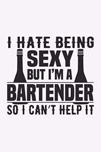 I Hate Being Sexy But I'm A Bartender So Can't Help It