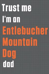 Trust me I'm an Entlebucher Mountain Dog dad