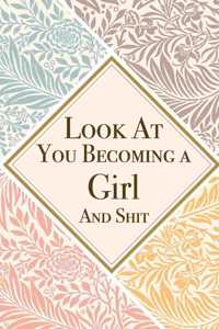 Look At You Becoming a Girl And Shit