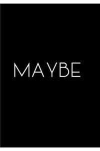 Maybe