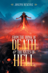 From the Brink of Death & the Gates of Hell
