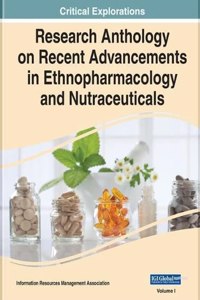 Research Anthology on Recent Advancements in Ethnopharmacology and Nutraceuticals