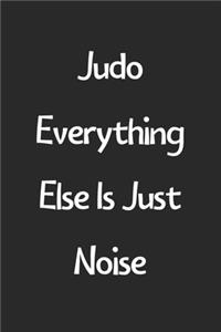 Judo Everything Else Is Just Noise