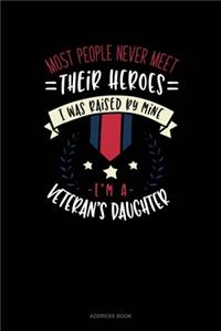 Most People Never Meet Their Heroes I Was Raised By Mine I'm A Veteran's Daughter