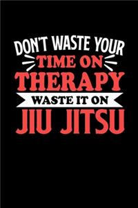 Notizbuch Jiu Jitsu Jitsu Don't Waste Your Time On Therapy Waste It On Jiu Jitsu