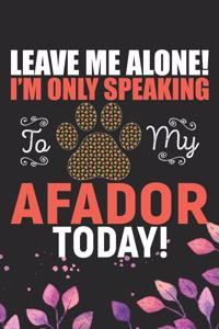Leave Me Alone! I'm Only Speaking to My Afador Today