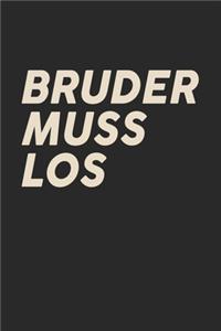 Bruder Muss Los