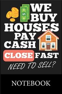 We Buy Houses Pay Cash Close Fast Need To Sell Notebook