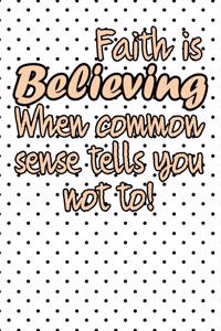 Faith is believing when common sense tells you not life quote to start a happy new year notebook gift
