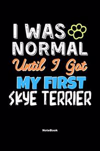 I Was Normal Until I Got My First Skye Terrier Notebook - Skye Terrier Dog Lover and Pet Owner