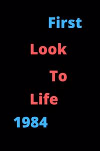 First Look To Life 1984 Notebook Birthday Gift For Women, Men, Boss, Coworkers, Colleagues, Students, Friends, Lined Notebook / Journal Gift, 120 Pages, 6x9, Soft Cover, Matte Finish