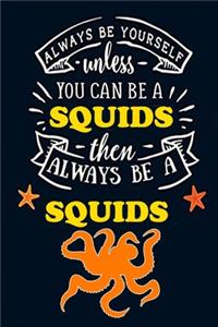 Always Be Yourself unless You can be a Squid Then Always Be A squid