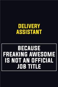 Delivery Assistant Because Freaking Awesome Is Not An Official Job Title