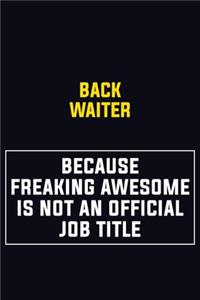 Back Waiter Because Freaking Awesome Is Not An Official Job Title