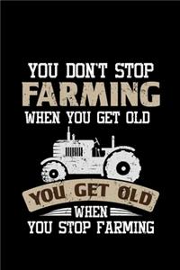 You Don't Stop Farming When you get old you get old when you stop farming