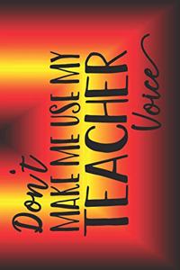 Don't Make Me Use My Teacher Voice