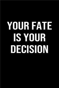 Your Fate Is Your Decision
