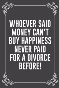 Whoever Said Money Can't Buy Happiness Never Paid for a Divorce Before!