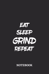 Eat Sleep Grind Repeat Notebook