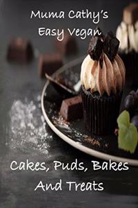 Muma Cathy's Easy Vegan Cakes, Puds, Bakes and Treats
