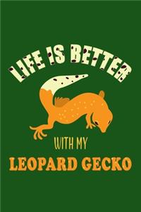 Life Is Better With My Leopard Gecko