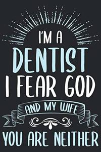 I'm dentist i fear god and my wife you are neither