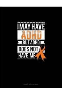 I May Have Adhd But Adhd Does Not Have Me