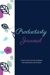 Productivity Journal A Daily Goal Setting Planner and Organizer for Women