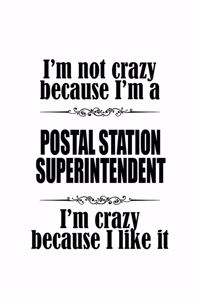 I'm Not Crazy Because I'm A Postal Station Superintendent I'm Crazy Because I like It