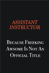 Assistant Instructor Because Freeking awsome is not an official title