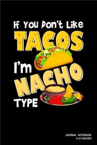 If You Don't Like Tacos I'm Nacho Type