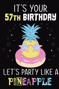 It's Your 57th Birthday Let's Party Like A Pineapple