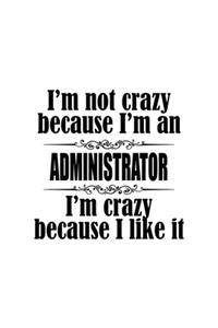 I'm Not Crazy Because I'm An Administrator I'm Crazy Because I like It