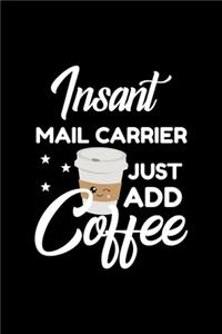 Insant Mail Carrier Just Add Coffee: Funny Notebook for Mail Carrier - Funny Christmas Gift Idea for Mail Carrier - Mail Carrier Journal - 100 pages 6x9 inches