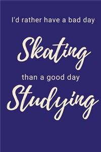 I'd Rather Have a Bad Day Skating Than A Good Day Studying