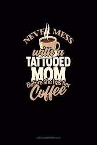 Never Mess With A Tattooed Mom Before She Has Her Coffee