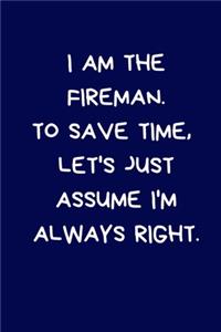 I am The Fireman. To Save Time, Let's Just Assume I'm Always Right