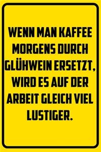 Wenn man Kaffee morgens durch Glühwein ersetzt, wird es auf der Arbeit gleich viel lustiger.