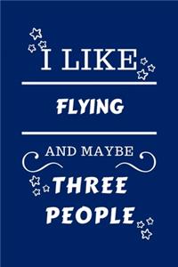 I Like Flying And Maybe Three People