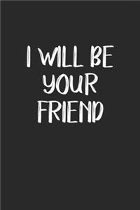 I Will Be Your Friend