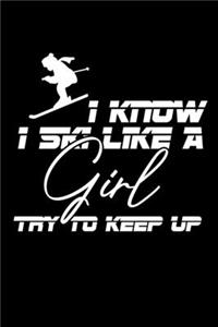 I Know I Ski Like A Girl Try To Keep Up