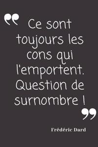 Ce sont toujours les cons qui l'emportent. Question de surnombre.