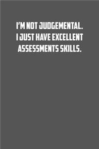 I�m not judgemental. I just have excellent assessments skills.