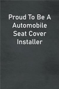 Proud To Be A Automobile Seat Cover Installer