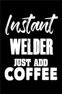 Instant Welder Just Add Coffee